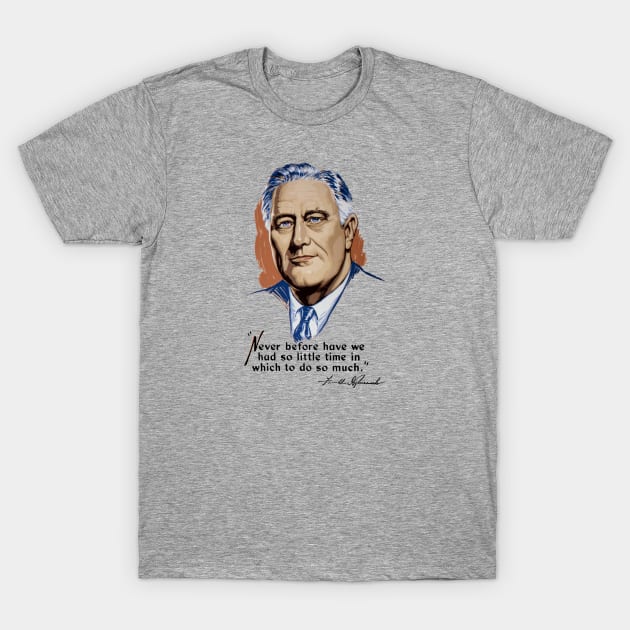 President Franklin Roosevelt and Quote T-Shirt by warishellstore